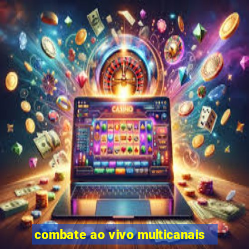 combate ao vivo multicanais