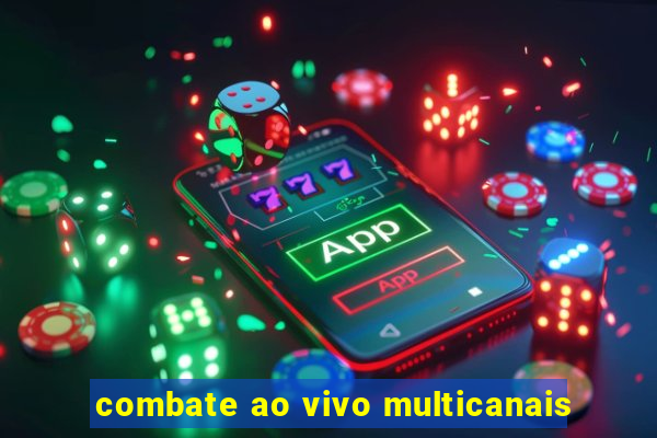 combate ao vivo multicanais