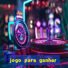 jogo para ganhar dinheiro gratis