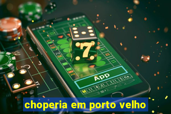 choperia em porto velho