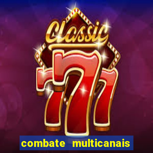 combate multicanais ao vivo