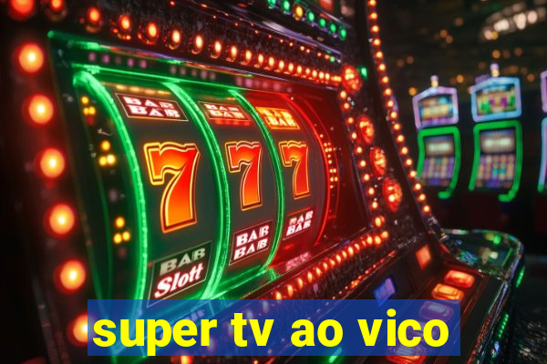 super tv ao vico