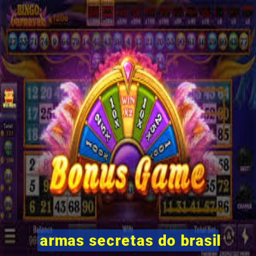 armas secretas do brasil