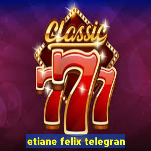 etiane felix telegran