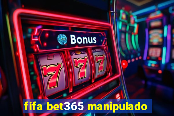 fifa bet365 manipulado