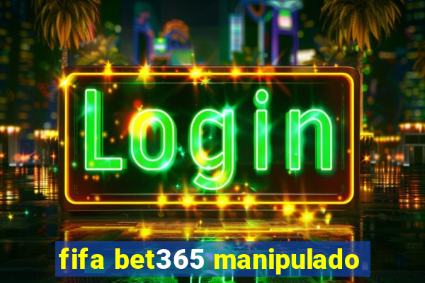 fifa bet365 manipulado