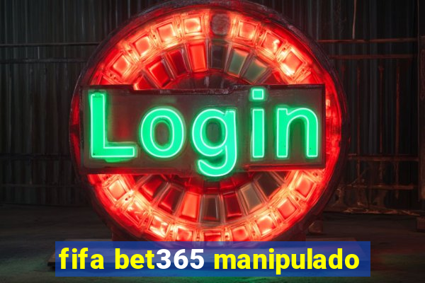 fifa bet365 manipulado