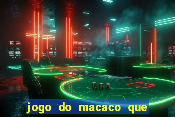 jogo do macaco que ganha dinheiro