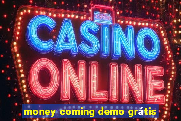 money coming demo grátis