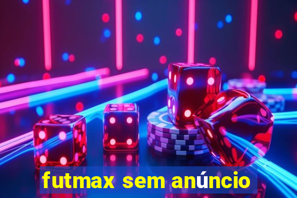 futmax sem anúncio