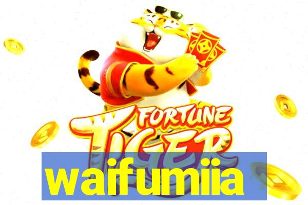 waifumiia