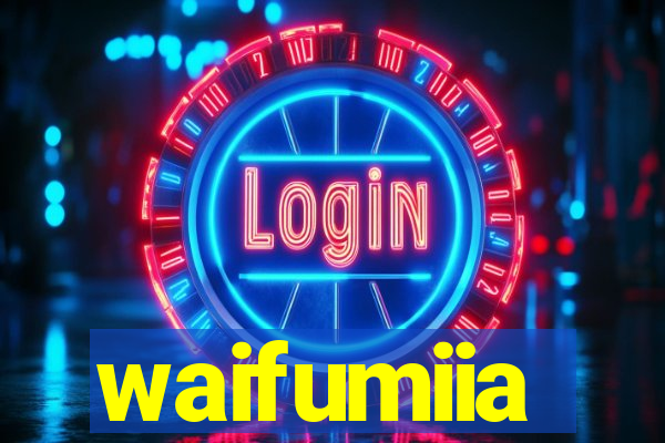 waifumiia