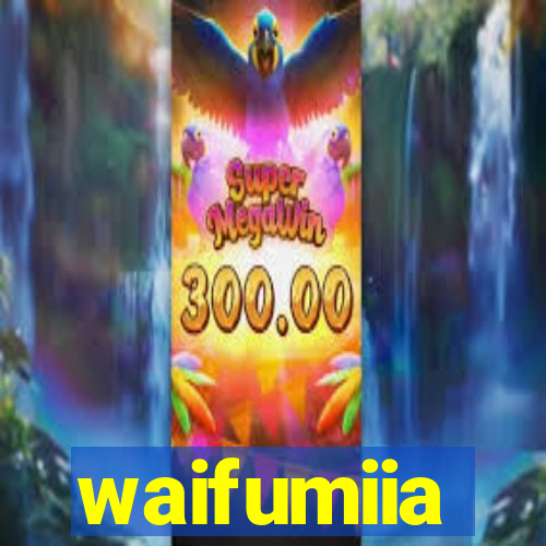 waifumiia