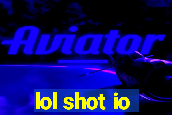 lol shot io