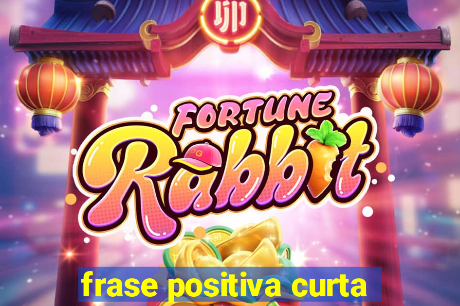 frase positiva curta