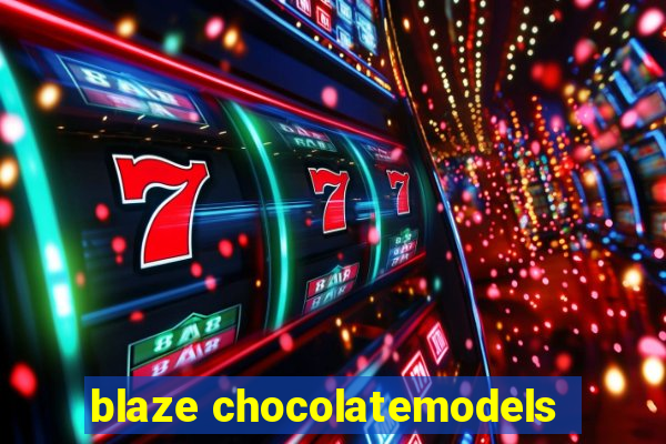 blaze chocolatemodels