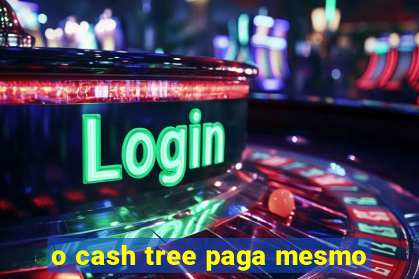 o cash tree paga mesmo