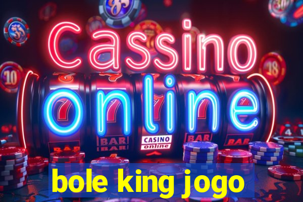 bole king jogo