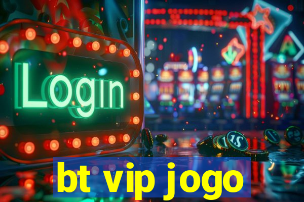 bt vip jogo