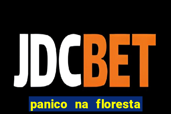 panico na floresta 2 filme completo dublado mega filmes