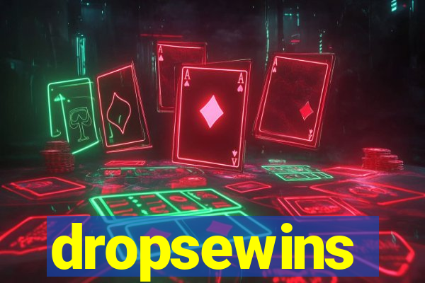 dropsewins