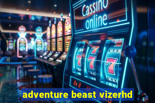 adventure beast vizerhd