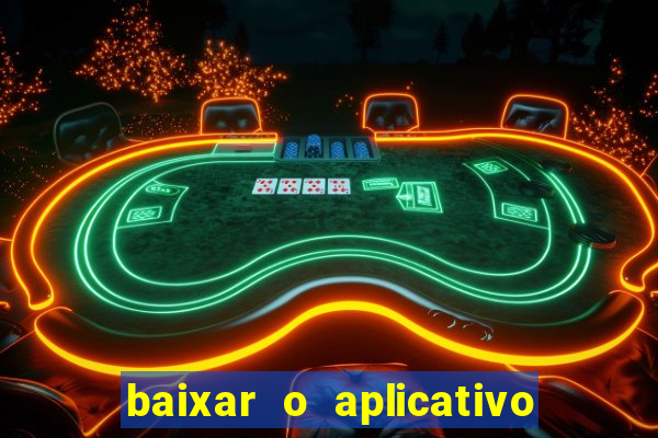 baixar o aplicativo do jogo do tigrinho