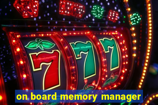 on board memory manager