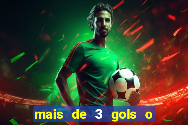 mais de 3 gols o que significa