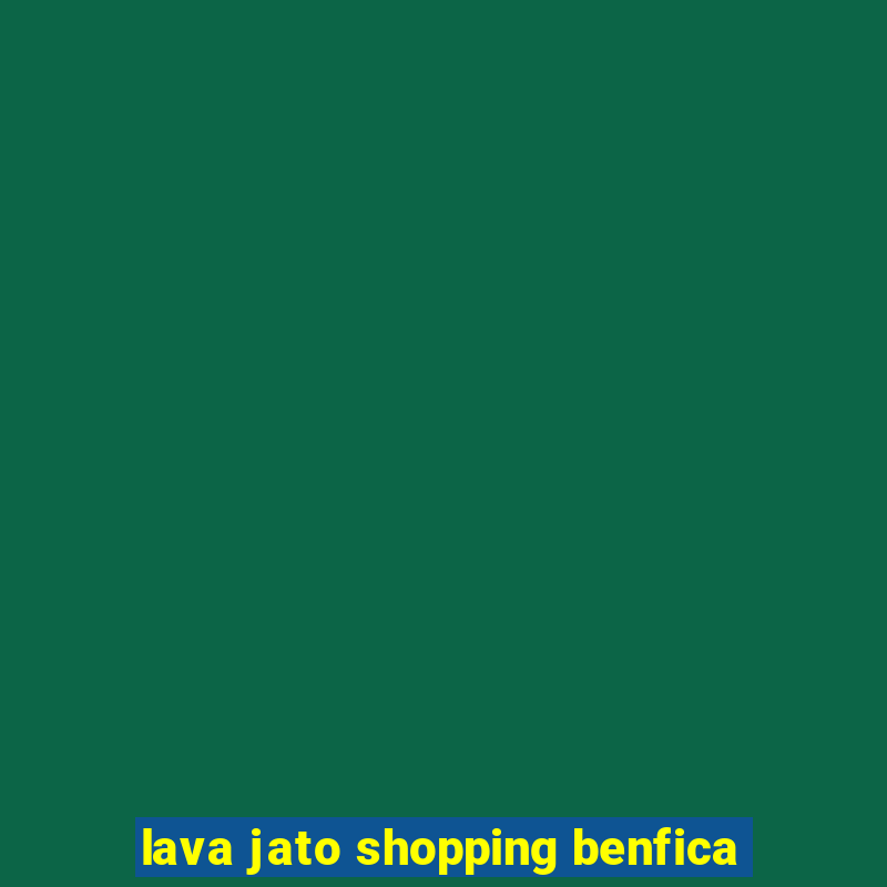 lava jato shopping benfica