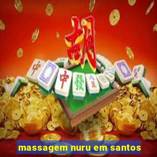 massagem nuru em santos