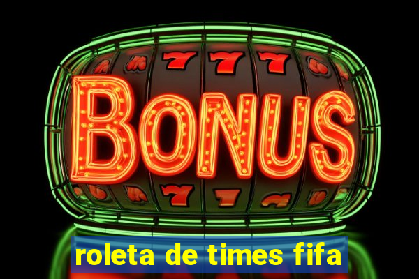 roleta de times fifa