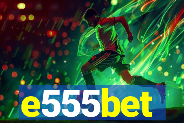 e555bet