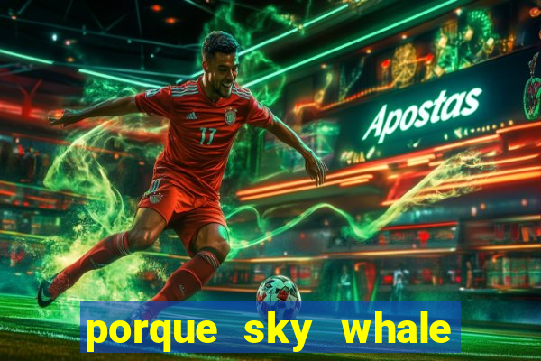 porque sky whale saiu da play store