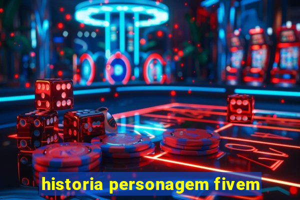 historia personagem fivem