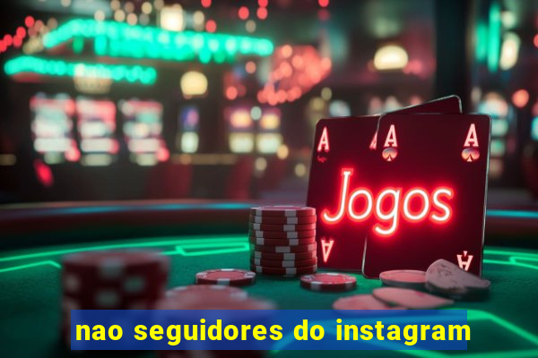 nao seguidores do instagram