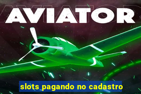 slots pagando no cadastro