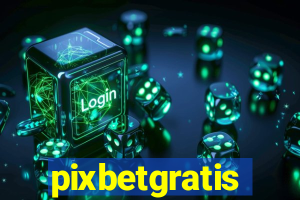 pixbetgratis