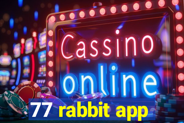 77 rabbit app