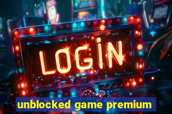 unblocked game premium