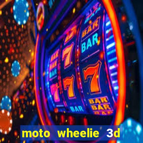 moto wheelie 3d dinheiro infinito