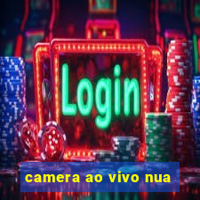 camera ao vivo nua