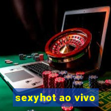 sexyhot ao vivo