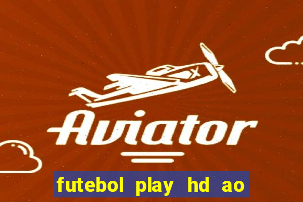 futebol play hd ao vivo agora