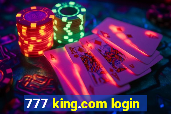 777 king.com login