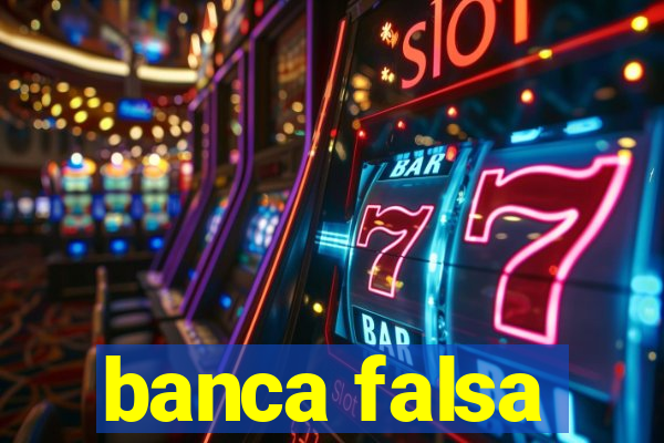 banca falsa