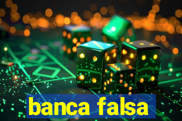 banca falsa