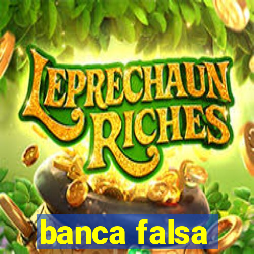 banca falsa