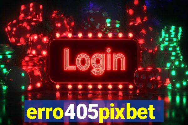 erro405pixbet