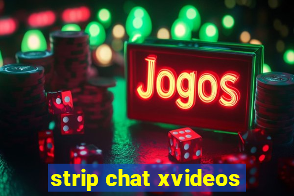 strip chat xvideos